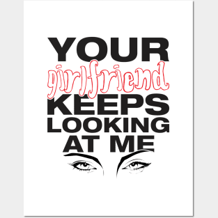 Your girlfriend keeps looking at me - A cheeky quote design to tease people around you! Available in T shirts, stickers, stationary and more! Posters and Art